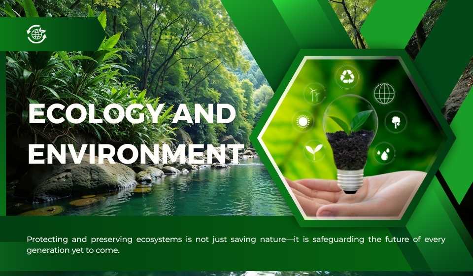 EcologyandEnvironment Protecting and preserving ecosystems is not just saving nature—it is safeguarding the future of every generation yet to come.